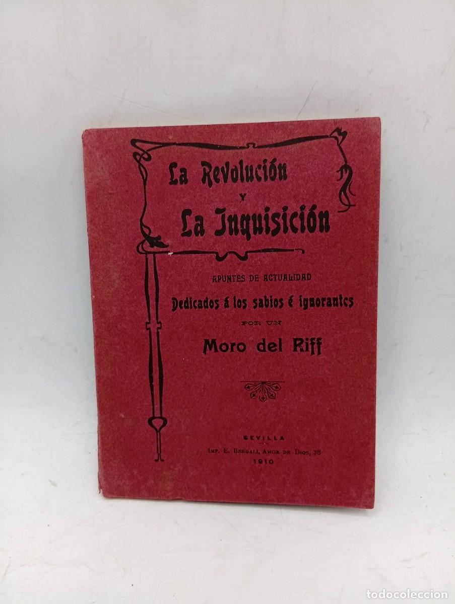 Libros antiguos: LA REVOLUCION Y LA INQUISICION. DEDICADOS A LOS SABIOS E IGNORANTES. MORO DEL RIFF. 1910. PAGS: 74.