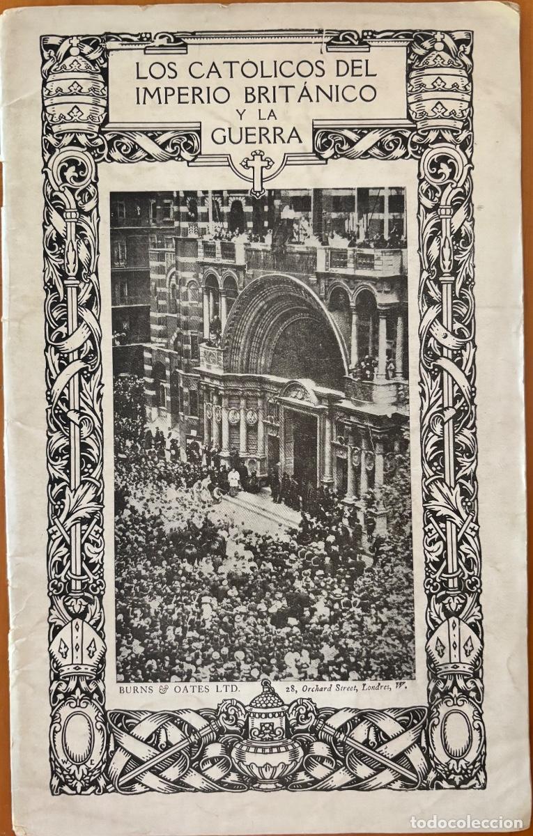 Libros antiguos: LOS CATOLICOS DEL IMPERIO BRIT&Aacute;NICO Y LA GUERRA- LONDRES 1919