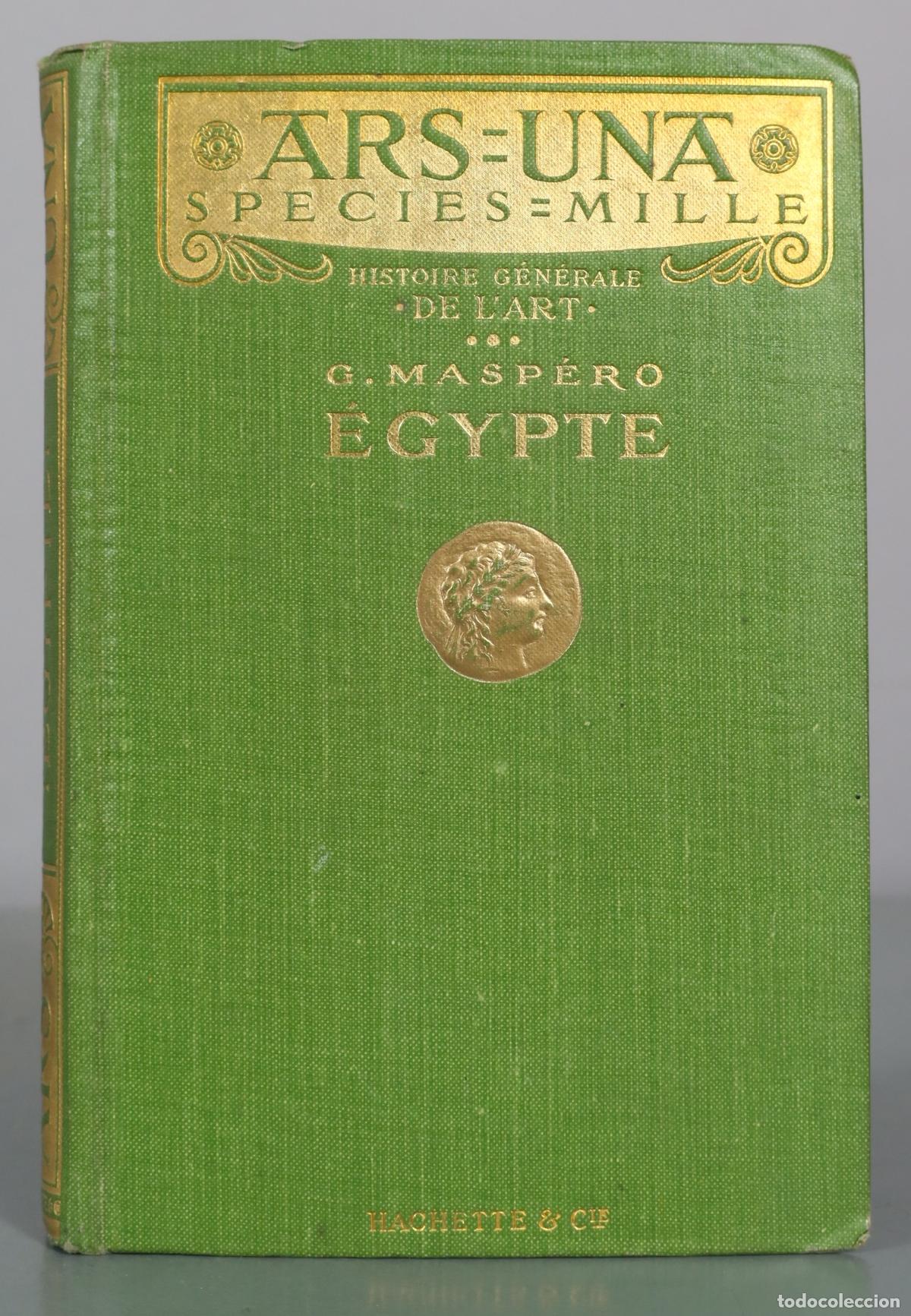 Libros antiguos: Histoire G&eacute;n&eacute;rale de l'Art: &Eacute;gypte - G. Maspero - Librairie Hachette et Cie 1912