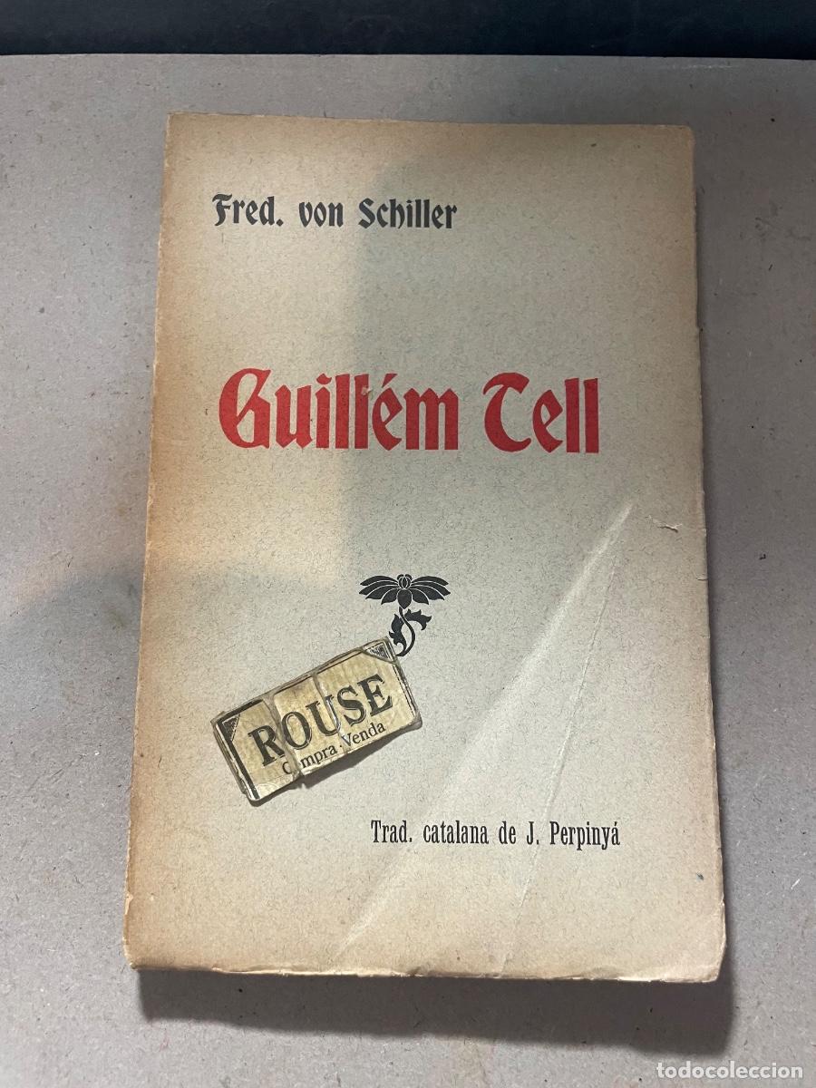 Libros antiguos: FREDERICH VON SCHILLER - GUILL&Eacute;M TELL drama en cinh actes TRADUCCI&Oacute; DIRECTA PER JOAN PERPINY&Aacute; 1907