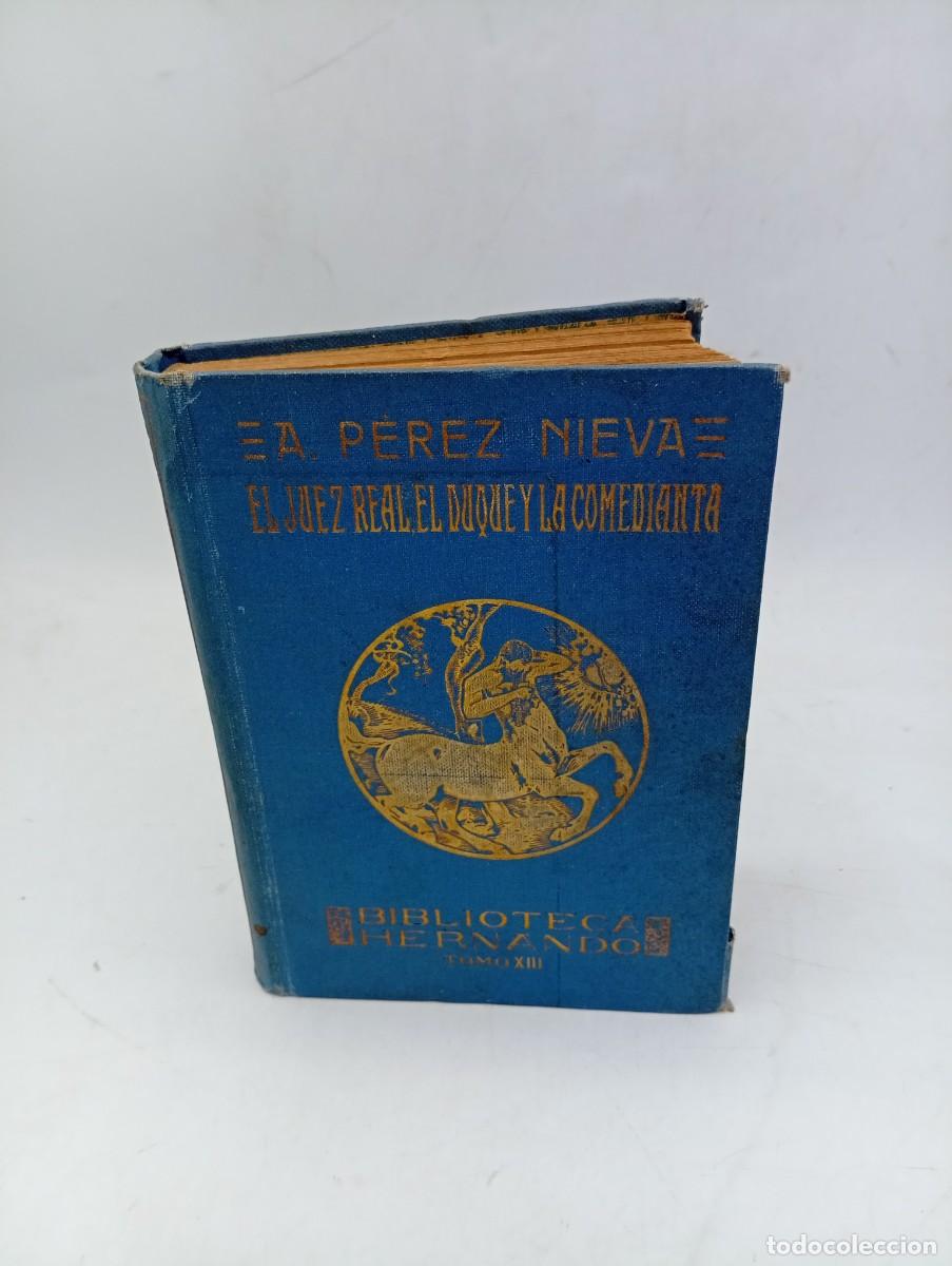Libros antiguos: EL JUEZ REAL, EL DUQUE Y LA COMEDIANTA. ALFONSO PEREZ NIEVA. 1&ordf; EDICION. 1931. PAGS : 251.