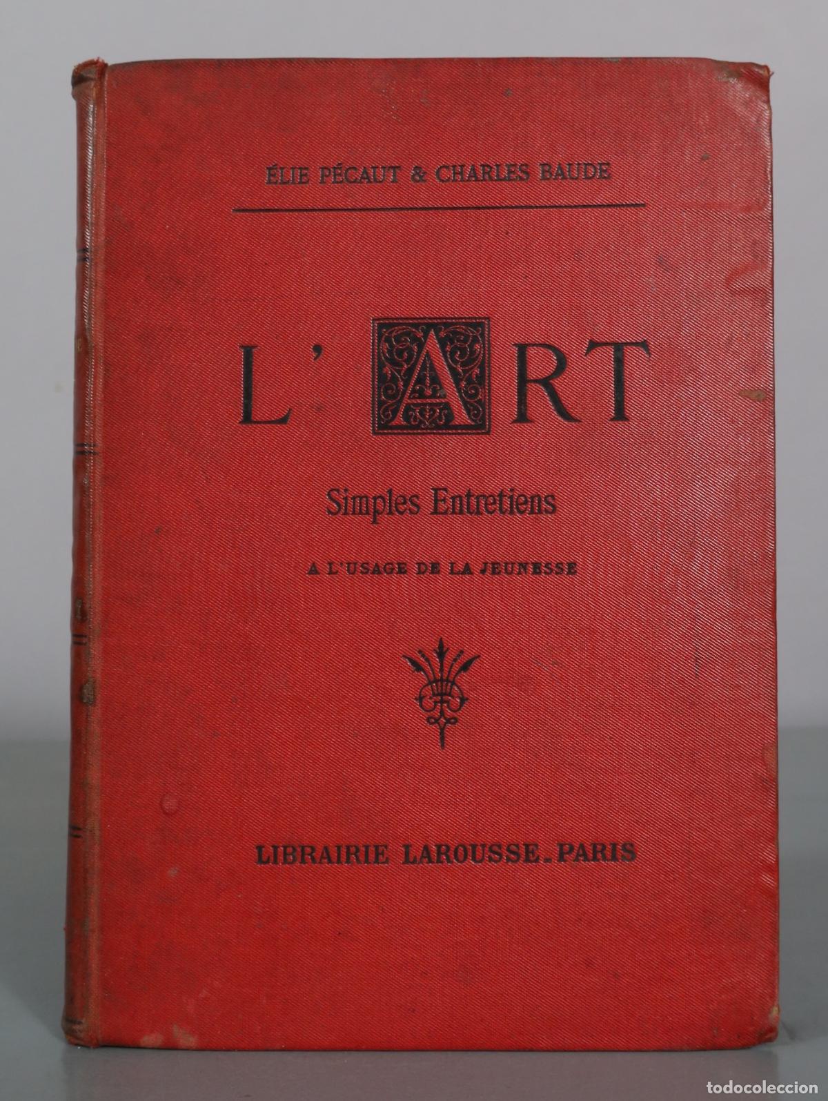 Libros antiguos: L'Art. Simples entretiens &agrave; l'usage de la jeunesse - E. P&eacute;caut, C. Baude - Ve Larousse & Cie