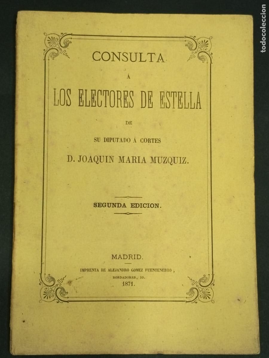 Libros antiguos: 1871 - Consulta a los electores de Estella de su diputado a cortes Don Joaqu&iacute;n Mar&iacute;a Muzquiz