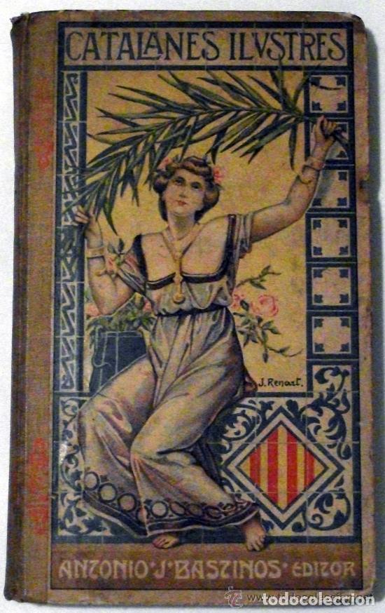 Libros antiguos: CATALANES ILUSTRES SU TIEMPO, SU VIDA Y SUS HECHOS. PRIMERA EDICION 1905