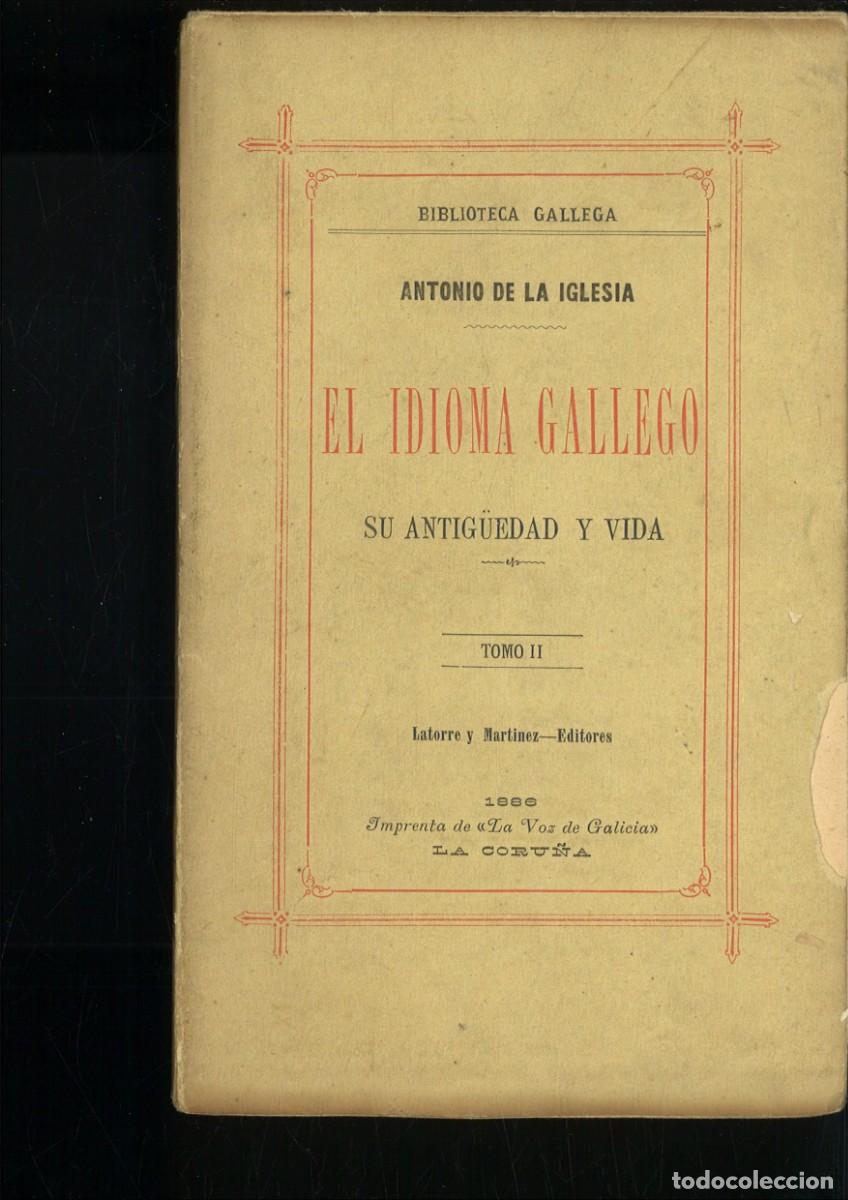 Libros antiguos: EL IDIOMA GALLEGO. SU ANTIG&Uuml;EDAD Y VIDA. TOMOII. Antonio de la Iglesia