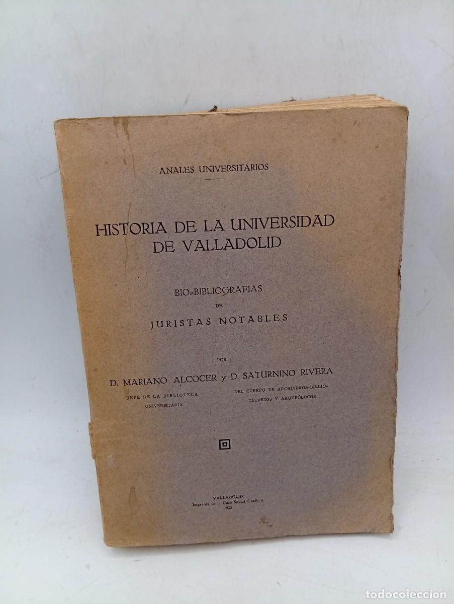Libros antiguos: HISTORIA DE LA UNIVERSIDAD DE VALLADOLID. BIO-BIOGRAFIAS. JURISTAS NOTABLES. 1925. PAGS : 240.