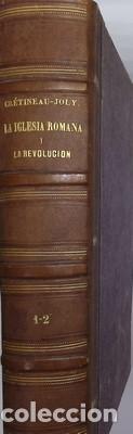 Libros antiguos: La Iglesia romana y la revolucion, obra compuesta en vista de documentos in&eacute;ditos. 2 tomos en 1 - J.