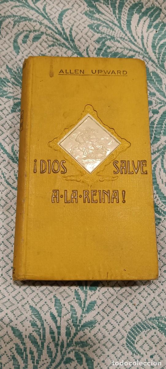 Libros antiguos: Dios salve &aacute; la reina! - Allen Upward - E. Domenech Editor (Barcelona, 1910) - Tela vintage