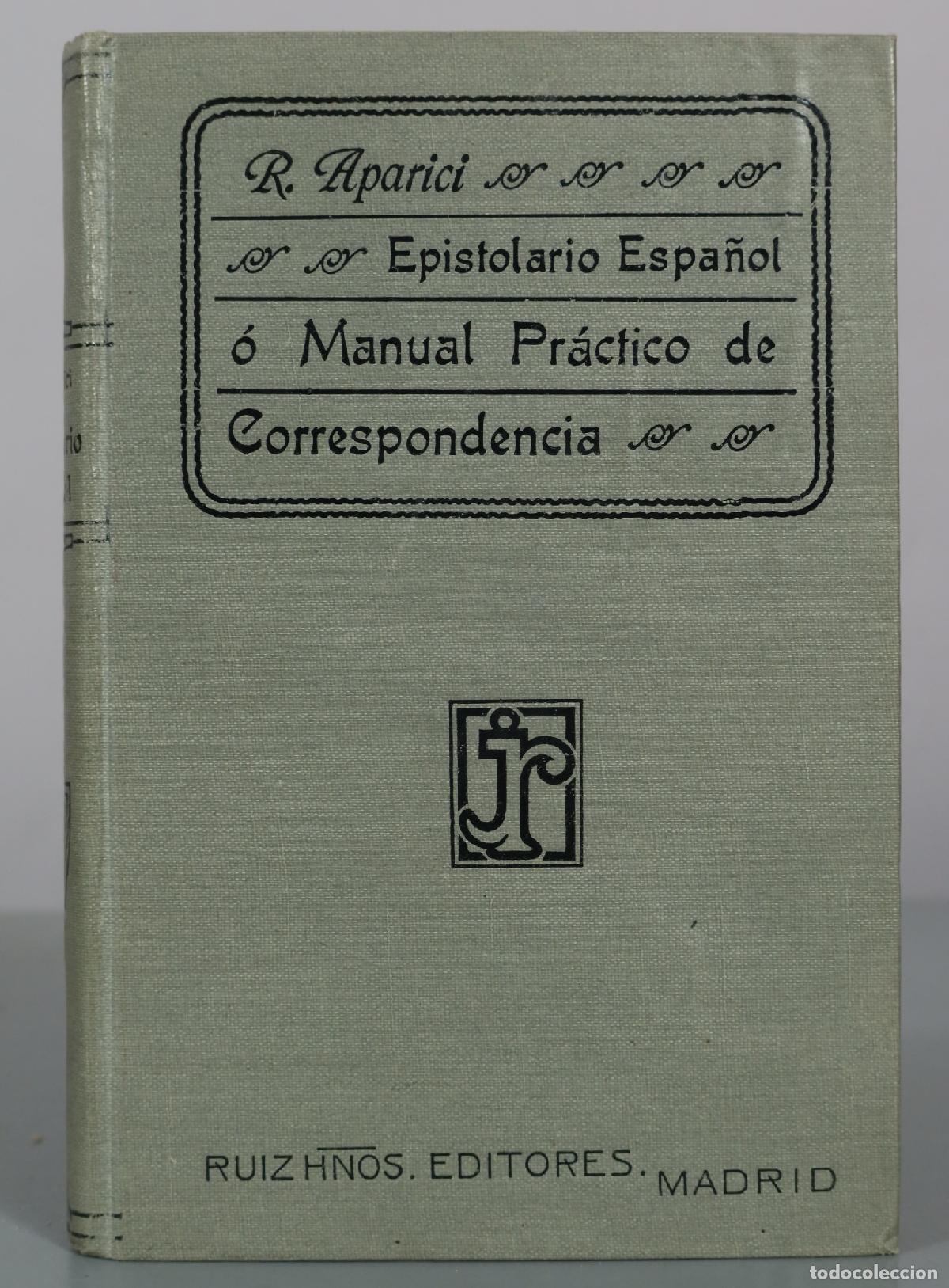 Libros antiguos: Epistolario Espa&ntilde;ol &oacute; Manual Pr&aacute;ctico de Correspondencia - R. Aparici - Ruiz Hnos.