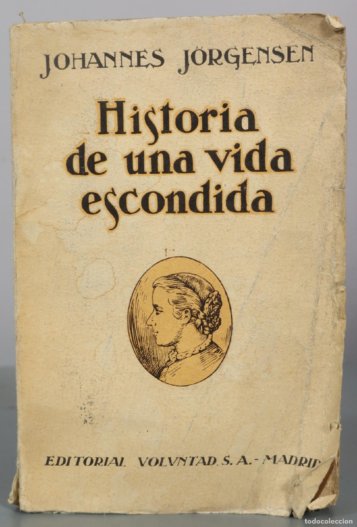 Libros antiguos: Historia de una vida escondida - Johannes J&ouml;rgensen - Editorial Voluntad