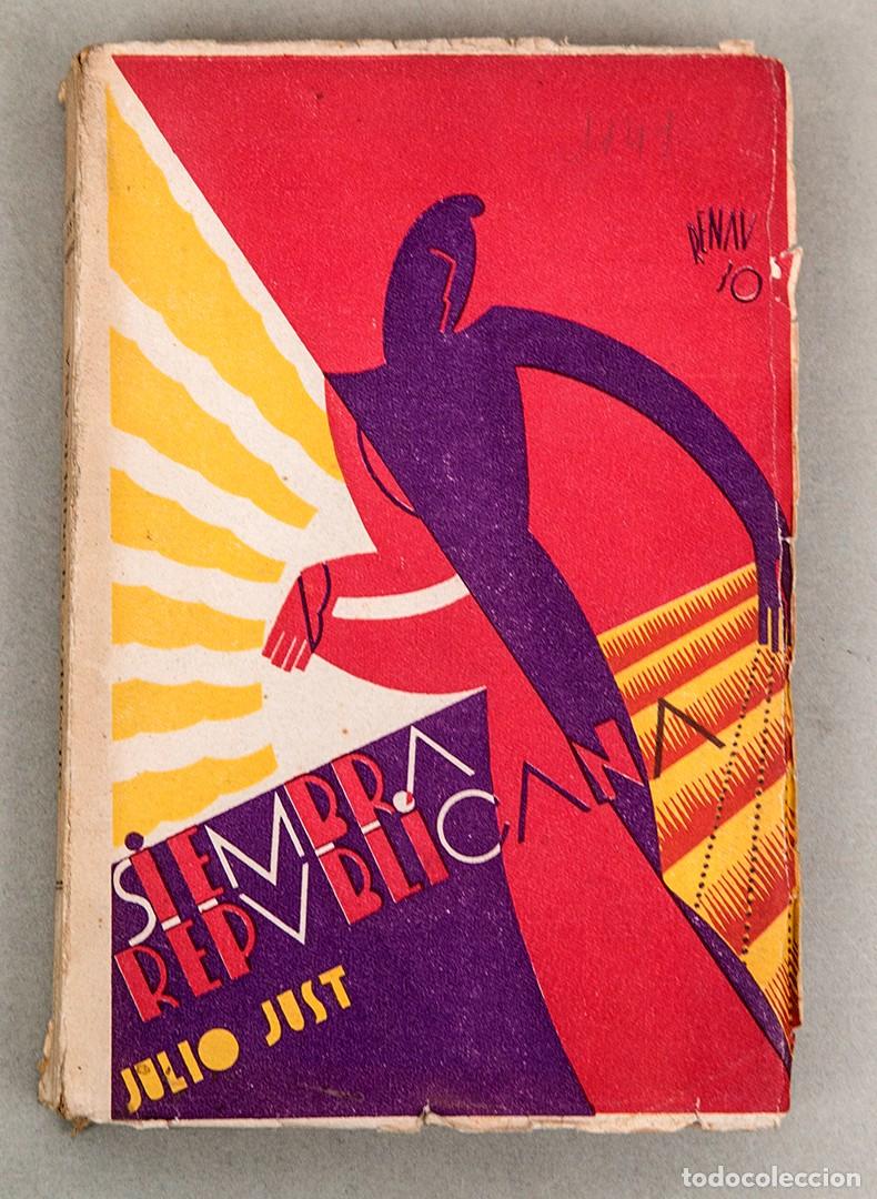 Libros antiguos: SIEMBRA REPUBLICANA - JULIO JUST - 1930 - PORTADA DE RENAU