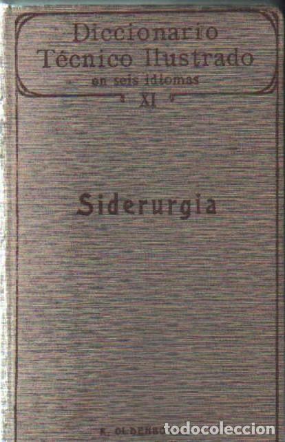 Libros antiguos: DICCIONARIO TECNICO ILUSTRADO&hellip; XI: SIDERURGIA. A-CIE-566