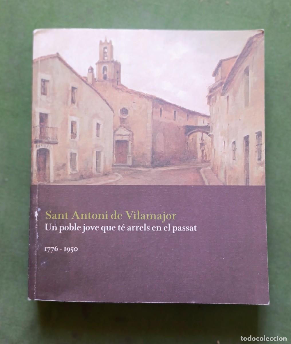 Libros antiguos: SANT ANTONI DE VILAMAJOR. UN POBLE JOVE QUE T&Eacute; ARRELS EN EL PASSAT. 1776-1950.