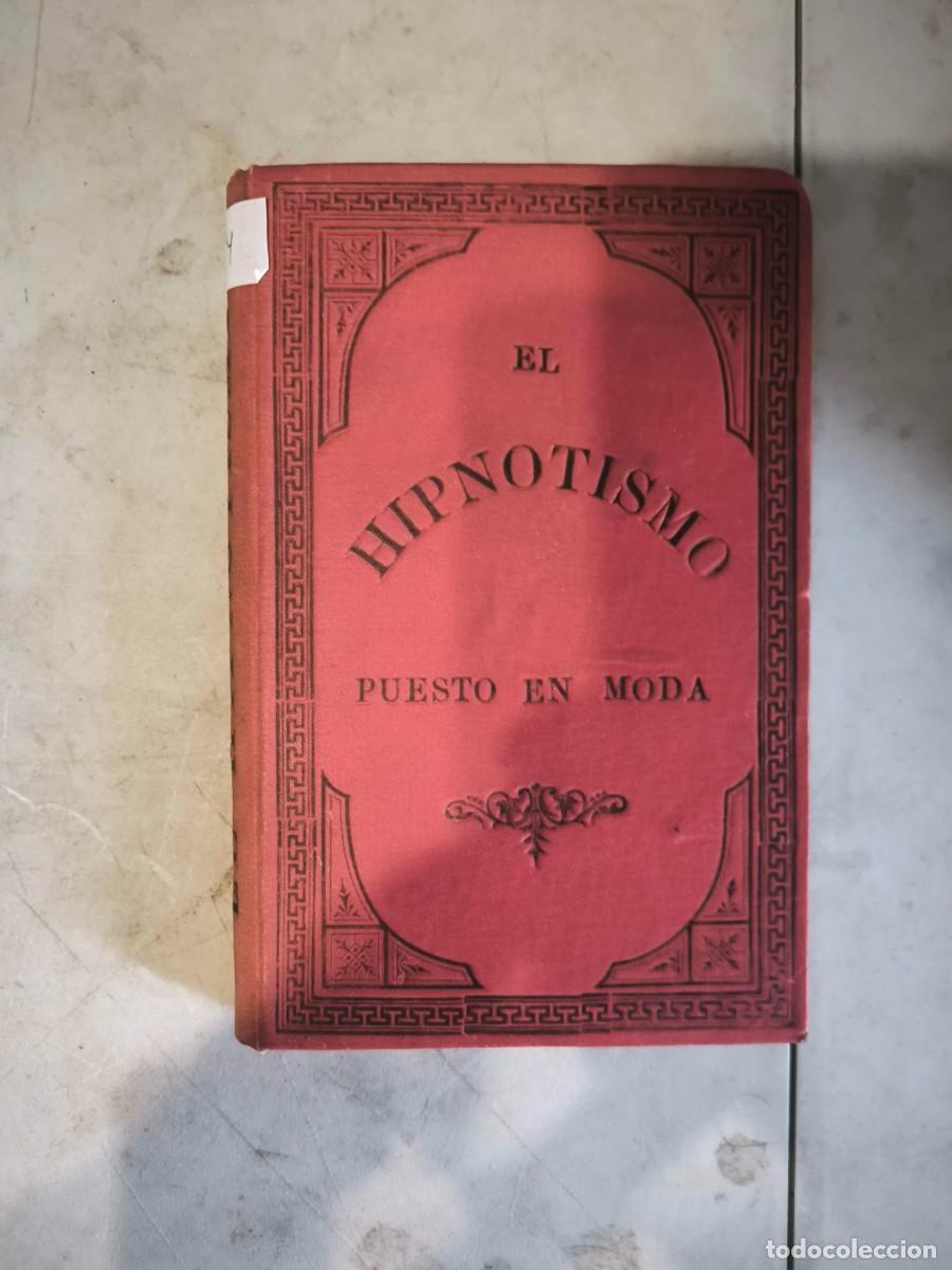 Libros antiguos: El hipnotismo puesto en moda. Historia y disquisici&oacute;n cientifica PADRE JOSE FRANCO 1888