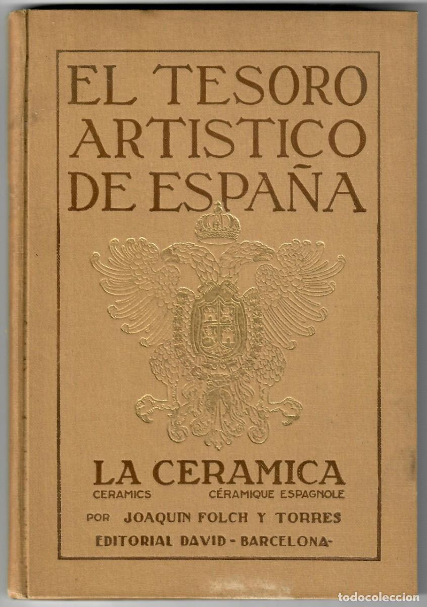Libros antiguos: JOAQUIN FOLCH Y TORRES -EL TESORO ARTISTICO DE ESPA&Ntilde;A - LA CERAMICA EDT. DAVID BARCELONA ILUSTRADO