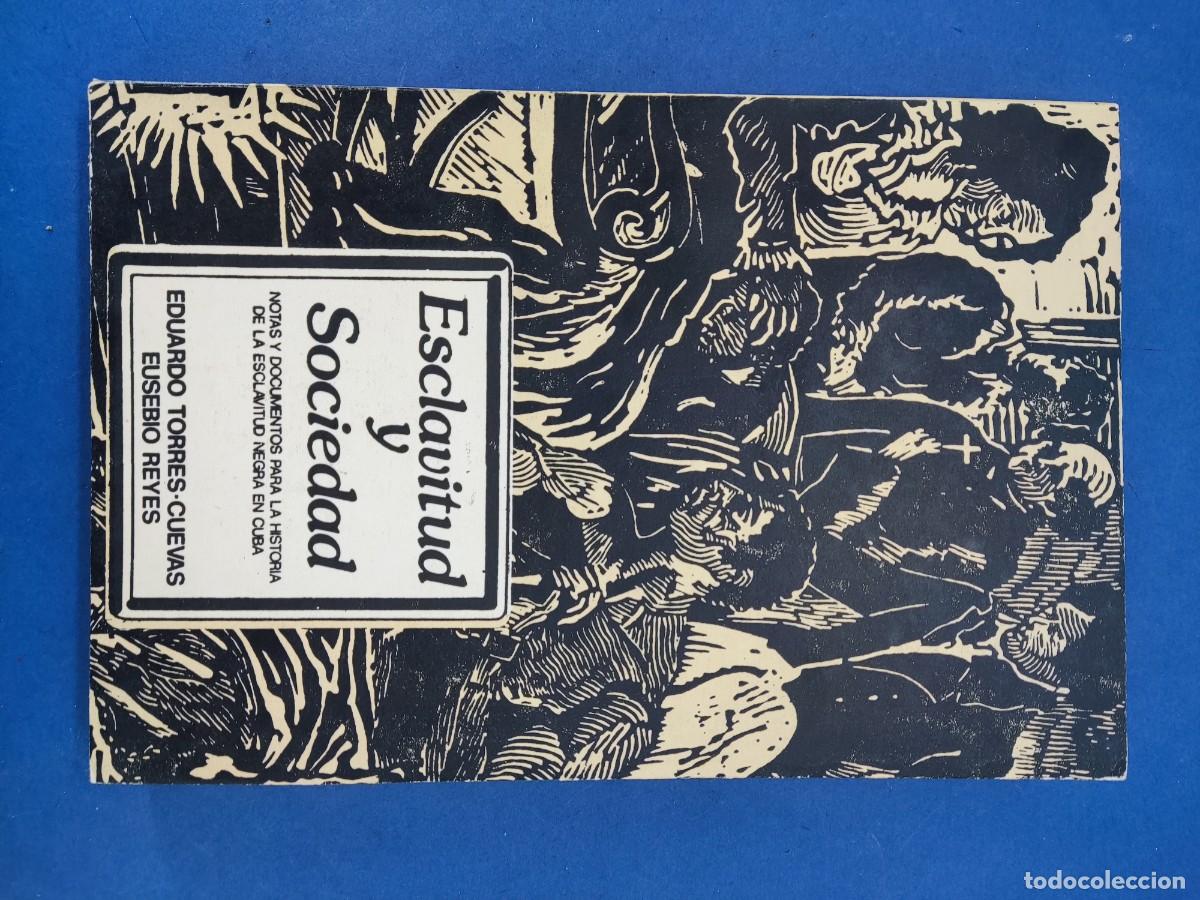 Libros antiguos: ESCLAVITUD Y SOCIEDAD / EDUARDO TORRES-CUEVAS EUSEBIO REYES / 1986. LA HABANA