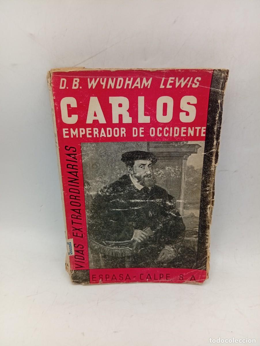 Libros antiguos: CARLOS DE EUROPA. EMPERADOR DE OCCIDENTE. D. B. WYNDHAM LEWIS. ESPASA-CALPE. 1934. PAGS : 244.