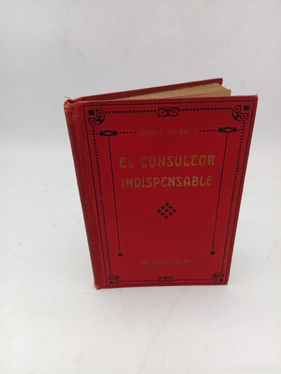 Libros antiguos: EL CONSULTOR INDISPENSABLE. ADOLFO ALEGRET. CASA EDITORIAL GALLACH. PAGS : 111+16.