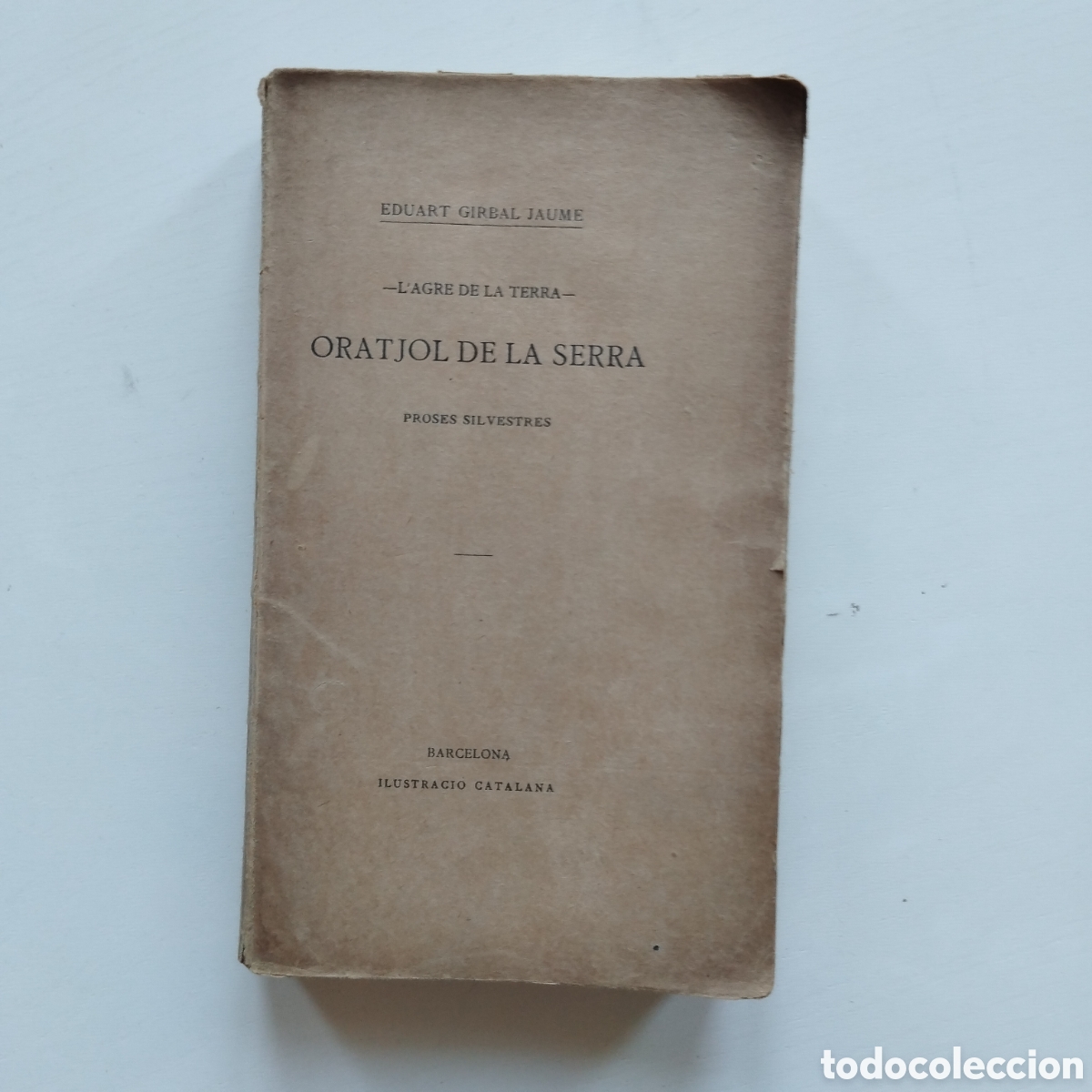 Libros antiguos: EDUARD GIRBAL JAUME ORATJOL DE LA SERRA ILUSTRACI&Oacute; CATALANA PRIMERA EDICI&Oacute; L'AGRE DE LA TERRA EDUART
