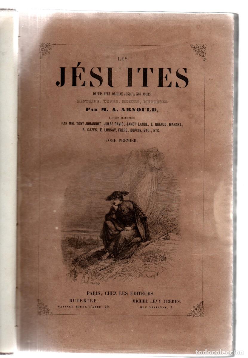 Libros antiguos: Les J&eacute;suites depuis leur origine jusqu'a jours: Histoire, type, moeurs, myst&egrave;res. Arnould, M. A.