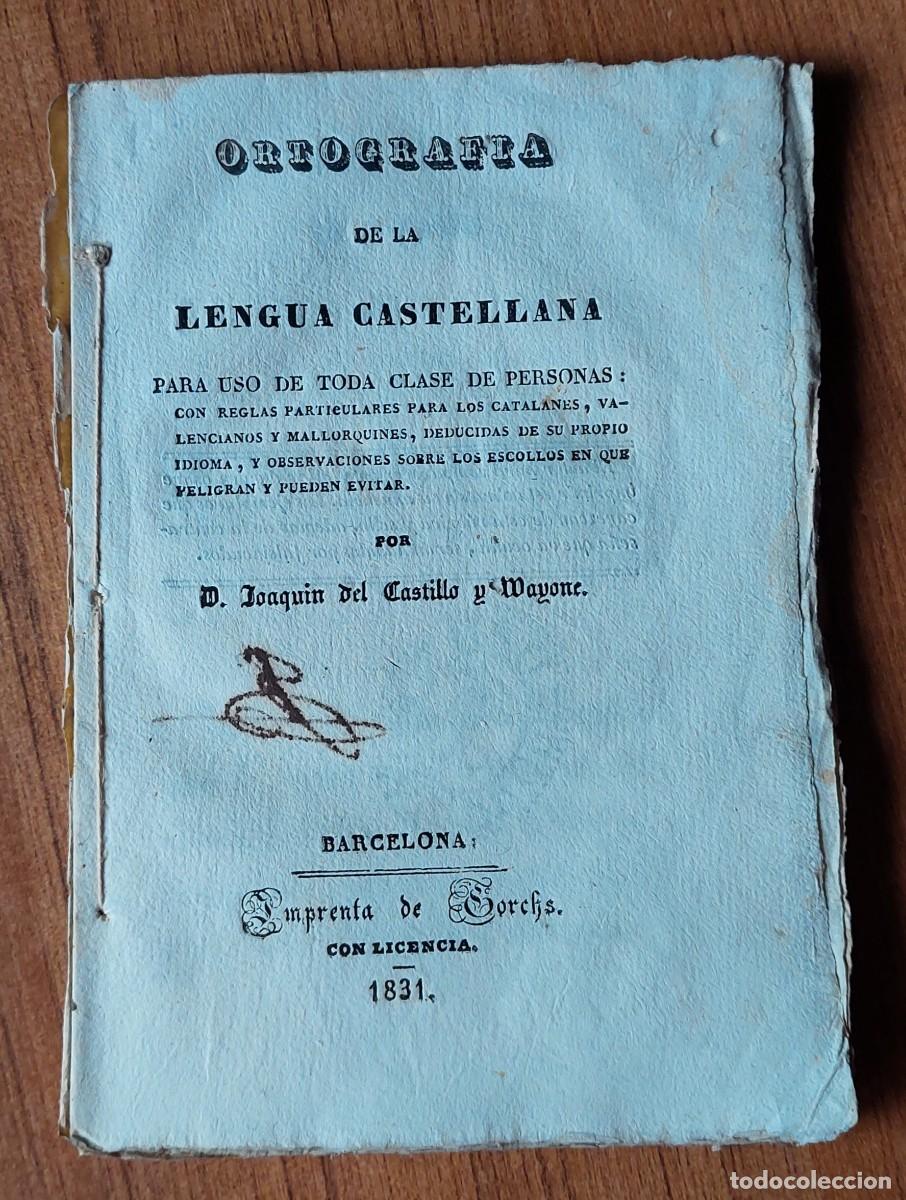 Libros antiguos: J. DEL CASTILLO Y MAYONE BELCHITE ORTOGRAFIA CASTELLANA 1831 CATALANES VALENCIANOS MALLORQUINES