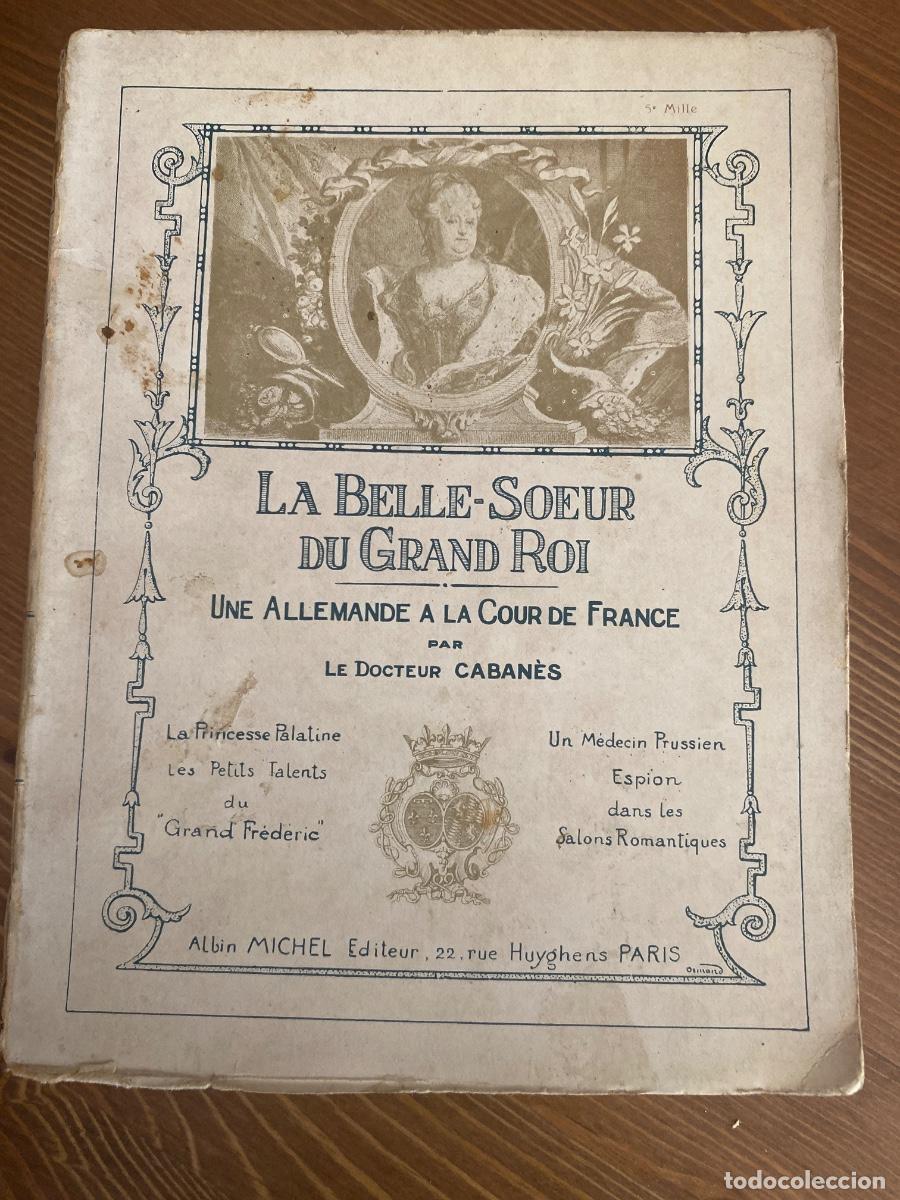 Libros antiguos: La Belle-Soeur du Grand Roi - Une Allemande a la Cour de France Docteur Cabanes