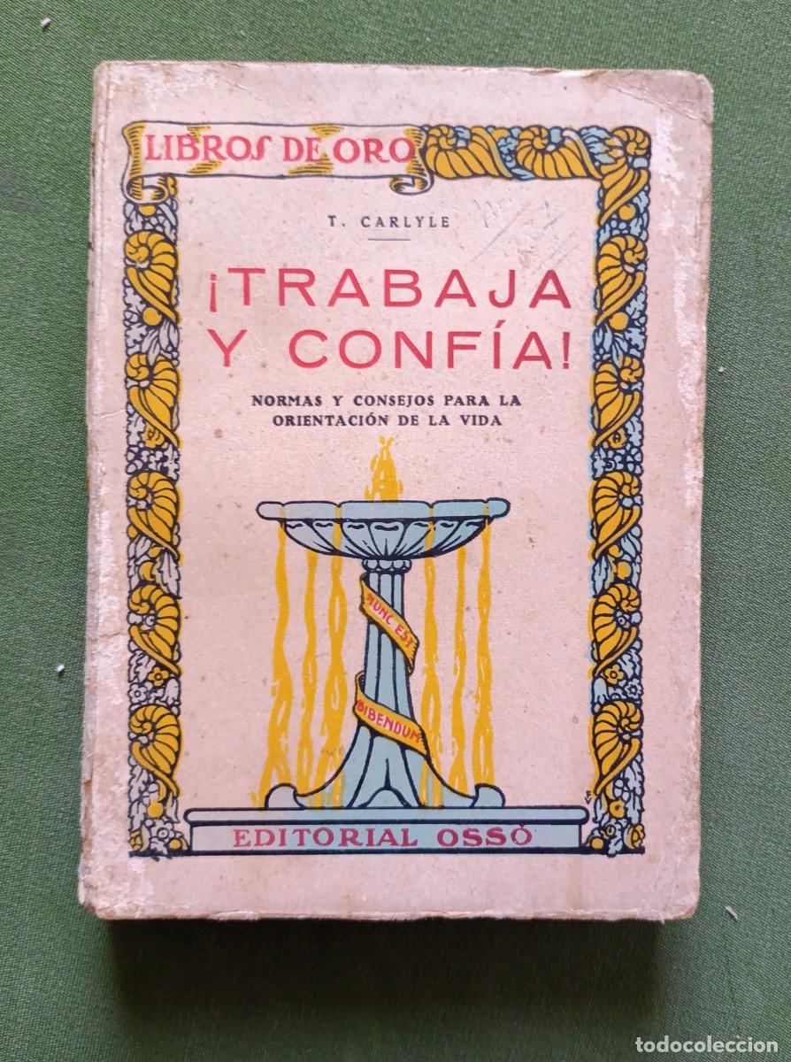 Libros antiguos: &iexcl;TRABAJA Y CONF&Iacute;A! - T. CARLYLE - NORMAS Y CONSEJOS PARA LA ORIENTACI&Oacute;N DE LA VIDA - 1930 - D20