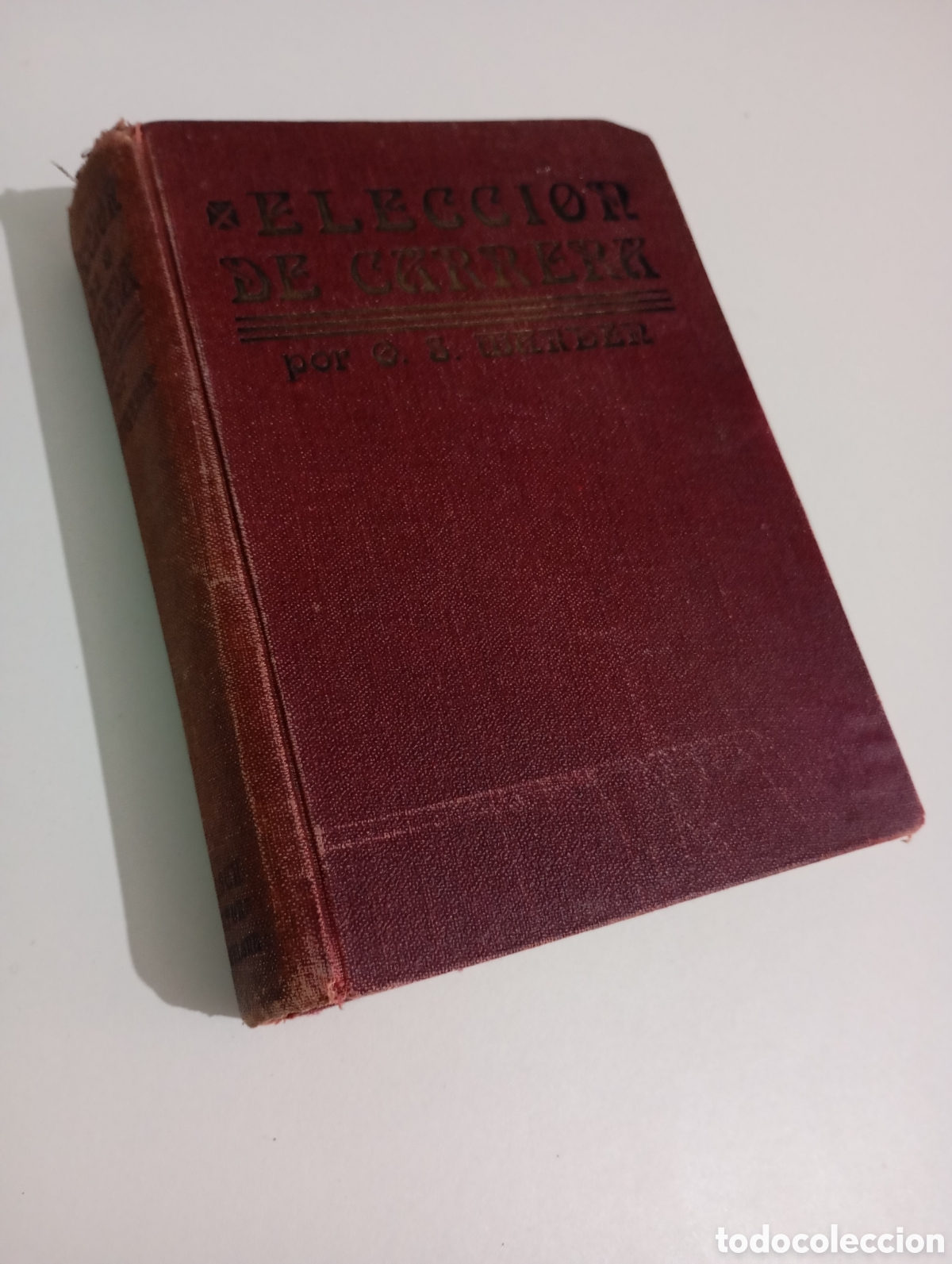 Libros antiguos: 1925 Elecci&oacute;n de Carrera. Orison Swett Marden # estudios universitarios universidad