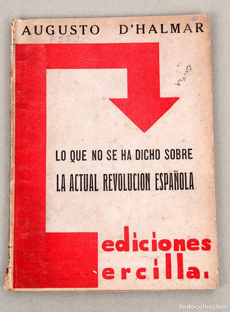 Libros antiguos: AUGUSTO D'HALMAR - LO QUE NO SE HA DICHO SOBRE LA ACTUAL REVOLUCION ESPA&Ntilde;OLA - 1934