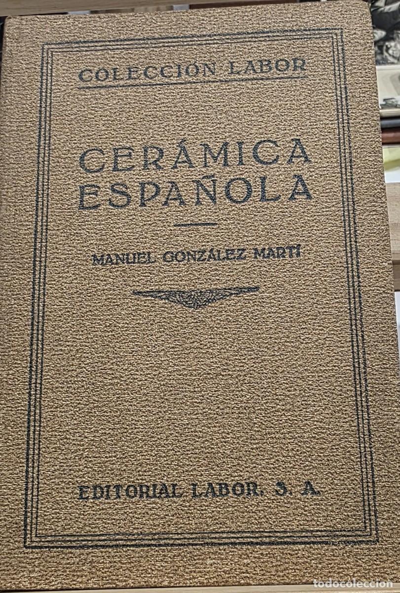 Libros antiguos: Libro &rdquo;Cer&aacute;mica Espa&ntilde;ola&rdquo; de M. Gonzalez Mart&iacute;. Ed. Labor, 1933 (Secci&oacute;n Artes Pl&aacute;sticas n&ordm; 338)
