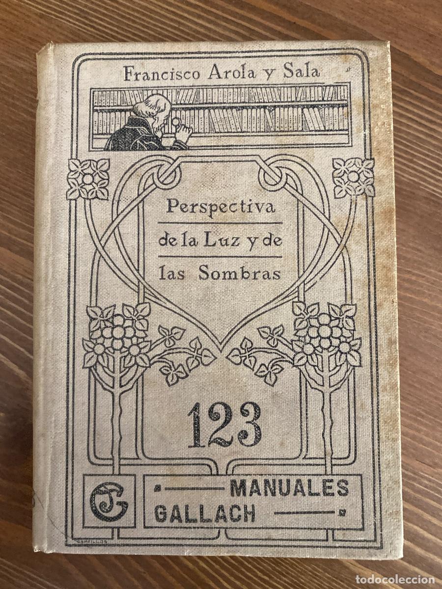 Libros antiguos: FRANCISCO AROLA Y SALA : PERSPECTIVA DE LA LUZ Y DE LAS SOMBRAS MANUALES GALLACH 123