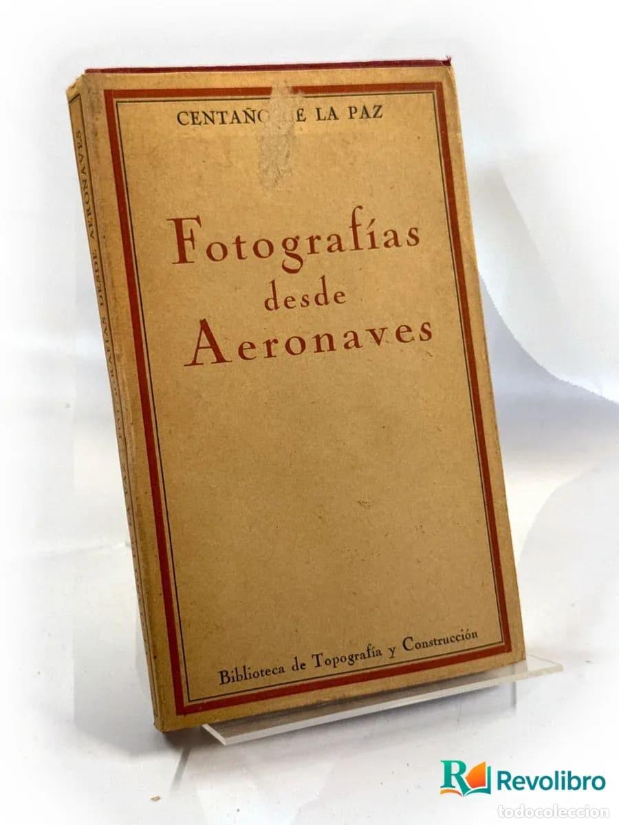 Libros antiguos: Fotograf&iacute;as desde Aeronaves - Jos&eacute; Centa&ntilde;&oacute; de la Paz