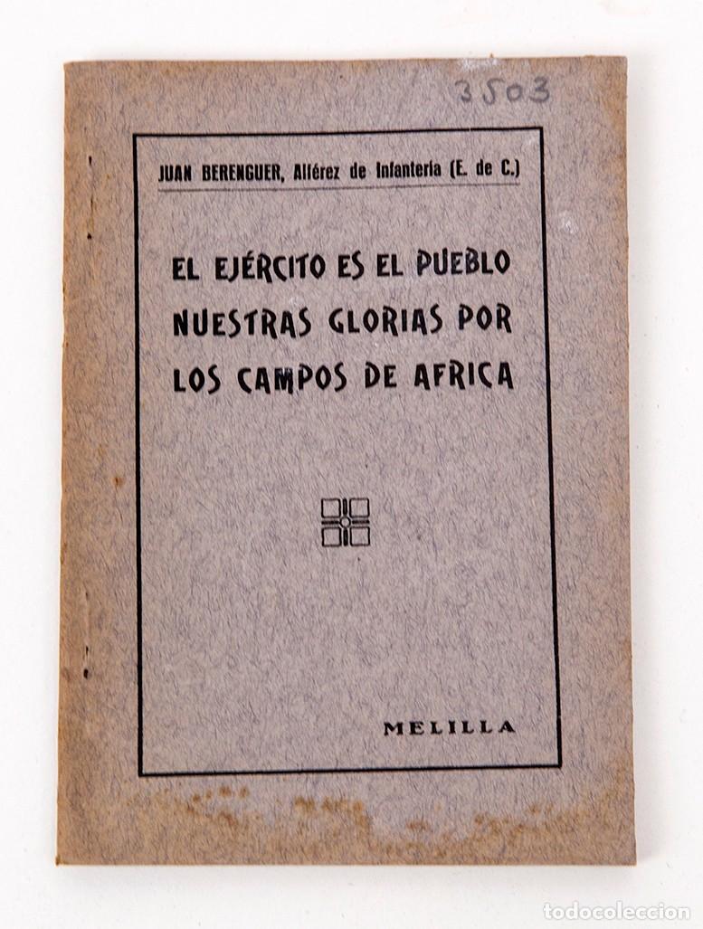 Libros antiguos: EL EJ&Eacute;RCITO ES EL PUEBLO : NUESTRAS GLORIAS POR LOS CAMPOS DE &Aacute;FRICA - MELILLA - JUAN BERENGUER