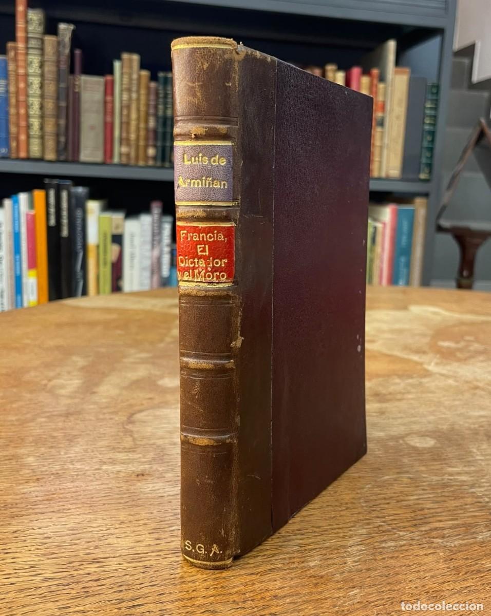 Libros antiguos: FRANCIA, EL DICTADOR Y EL MORO. LUIS DE ARMI&Ntilde;AN. 1&ordf; ED. DEDICADO A SALVADOR GONZ&Aacute;LEZ ANAYA. 1930