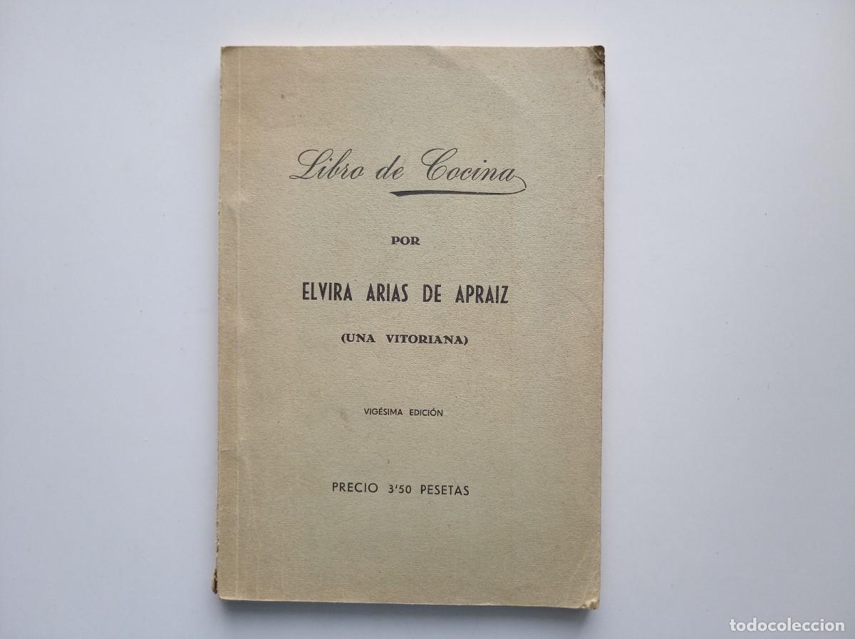 Libros antiguos: LIBRO DE COCINA POR ELVIRA ARIAS DE APRAIZ ( UNA VITORIANA ) 1956.