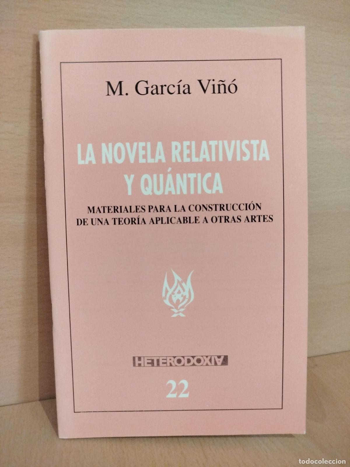 Libros antiguos: La novela relativista y qu&aacute;ntica. Materiales para la construcci&oacute;n de una teor&iacute;a aplicable a otras ar