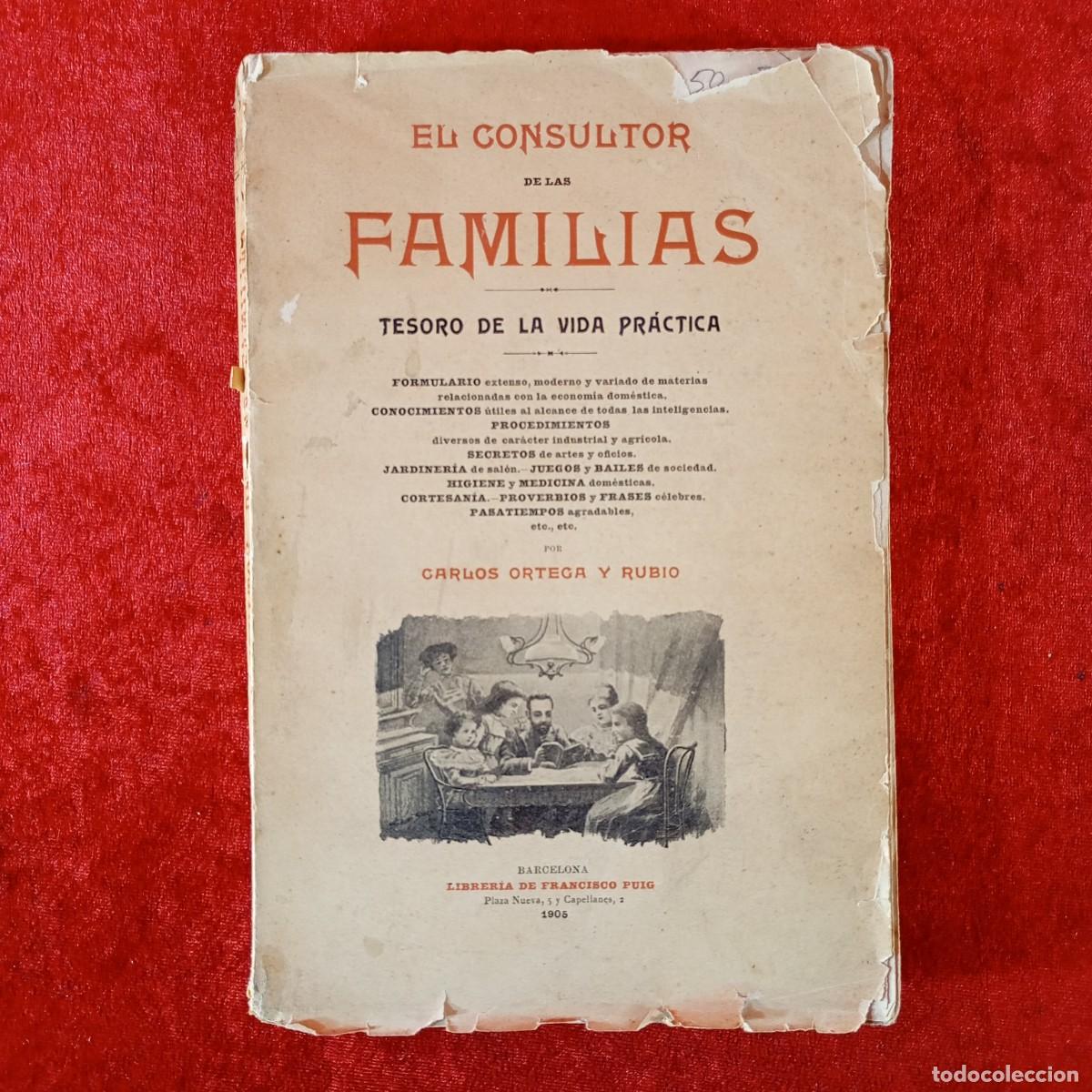 Libros antiguos: EL CONSULTOR DE LAS FAMILIAS - TESORO DE LA VIDA PR&Aacute;CTICA - CARLOS ORTEGA Y RUBIO - 1905 / 2208