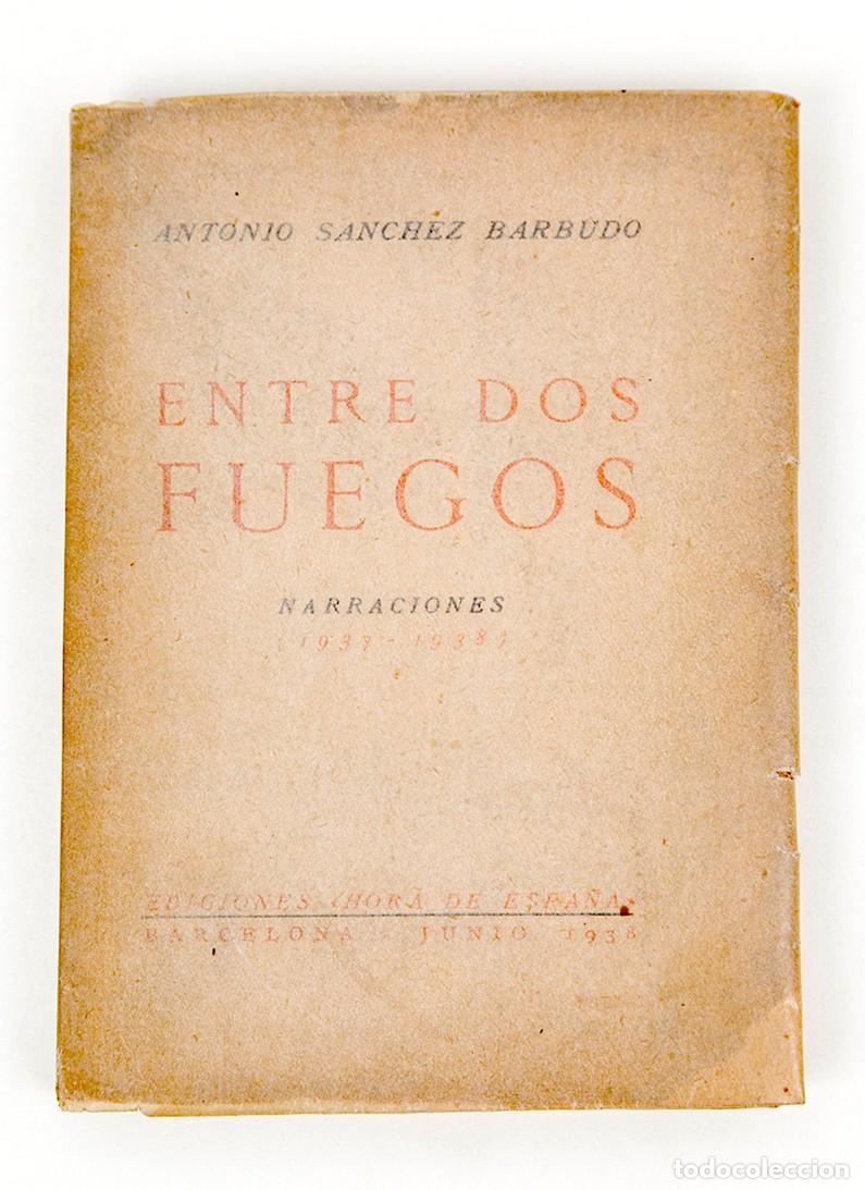 Libros antiguos: ANTONIO S&Aacute;NCHEZ BARBUDO - 1938 - ENTRE DOS FUEGOS - GUERRA CIVIL - RAM&Oacute;N GAYA