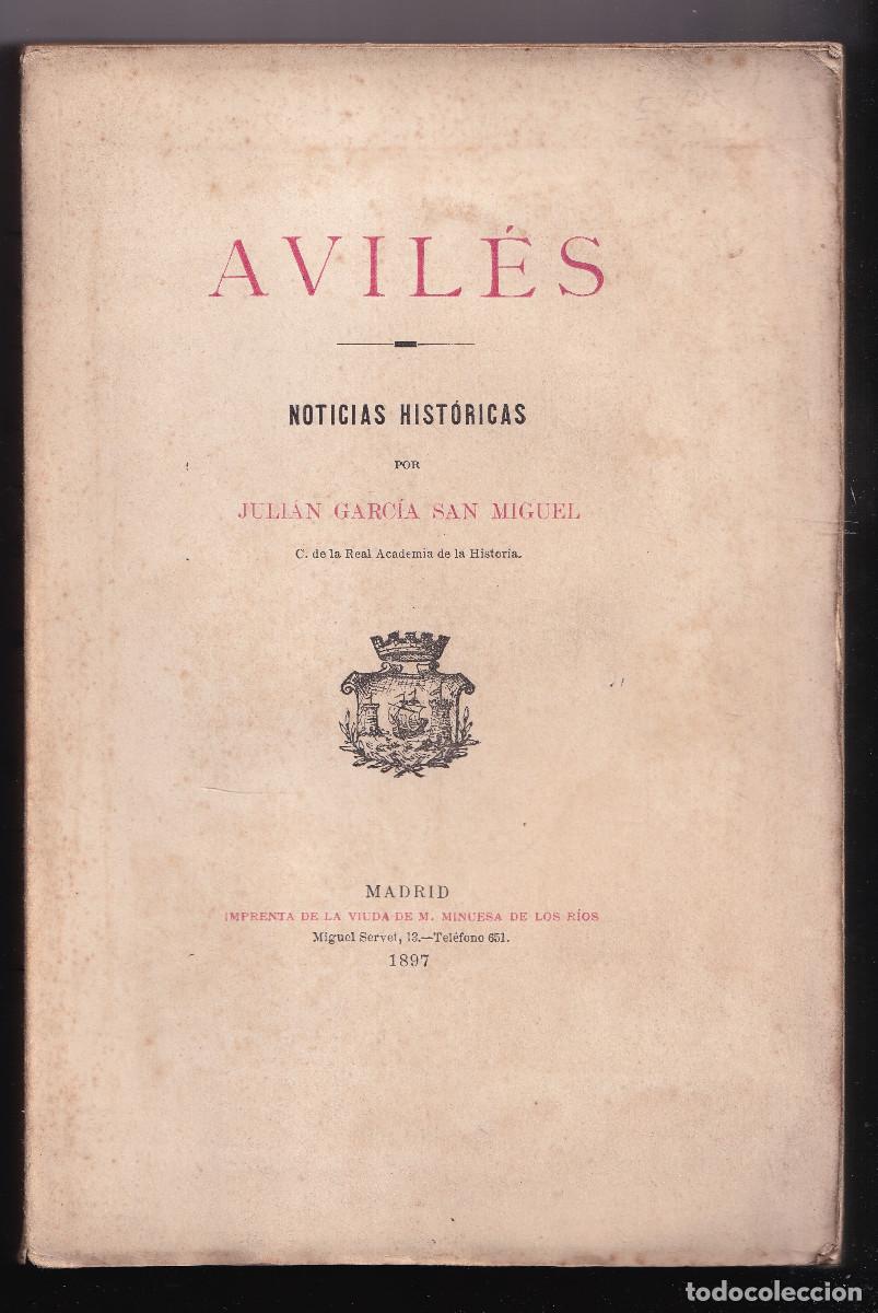 Libros antiguos: JULI&Aacute;N GARC&Iacute;A SAN MIGUEL: AVIL&Eacute;S. NOTICIAS HIST&Oacute;RICAS. 1897. ASTURIAS. RARO