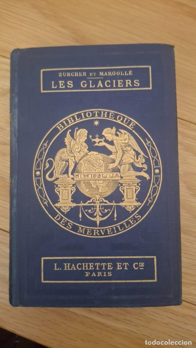 Libros antiguos: Les Glaciers (Zurcher et Margoll&eacute;). Ed. Hachette. Paris 1868
