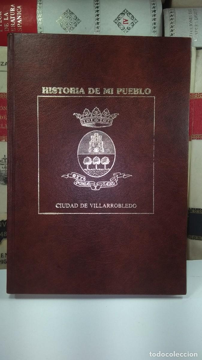 Livros antigos: HISTORIA DE MI PUEBLO. MUY NOBLE Y LEAL CIUDAD DE VILLARROBLEDO. Por Agust&iacute;n Sandoval Mulleras.