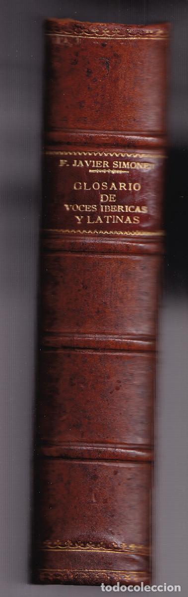 Libros antiguos: FRANCISCO JAVIER SIMONET: GLOSARIO DE VOCES IB&Eacute;RICAS Y LATINAS USADAS ENTRE LOS MOZ&Aacute;RABES. 1888