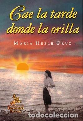 Antiquarische B&uuml;cher: Cae la Tarde Donde la Orilla - Maria Hesle Cruz - Entrelineas Editores