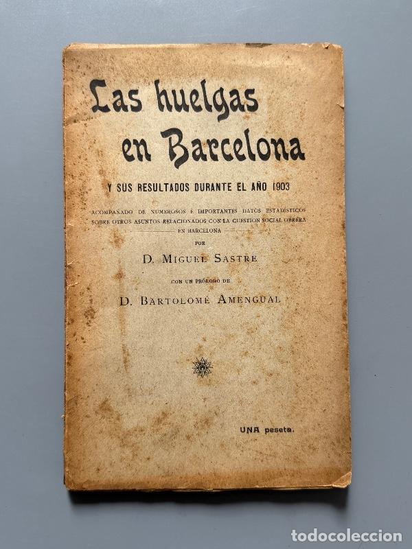 Libros antiguos: Las huelgas en Barcelona y sus resultados durante el a&ntilde;o 1903, Miguel Sastre - Barcelona, 1904
