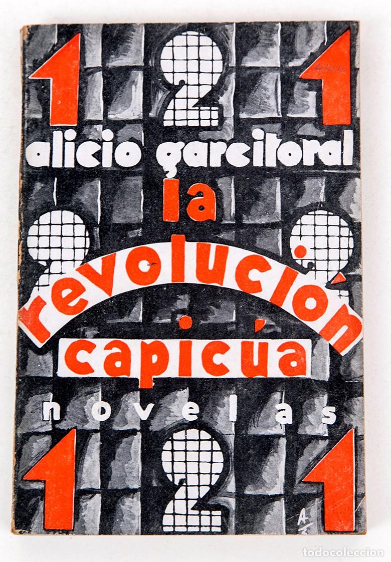Libros antiguos: LA REVOLUCI&Oacute;N CAPIC&Uacute;A - ALICIO GARCITORAL - 1931 - PORTADA DE 'ALBERTO'
