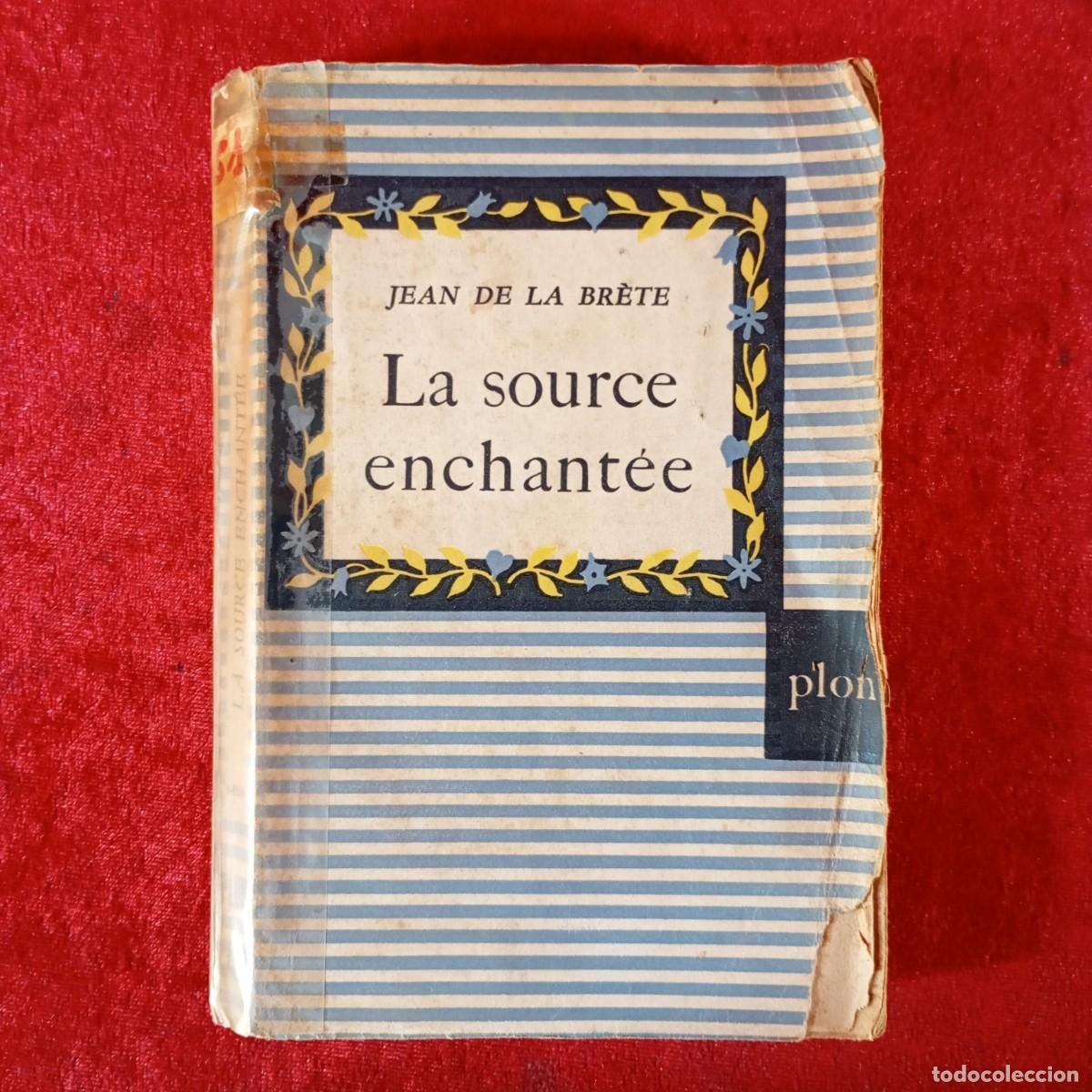 Libros antiguos: JEAN DE LA BR&Egrave;TE - LA SOURCE ENCHANT&Egrave;E - LIBRAIRIE PLON, PARIS / 848