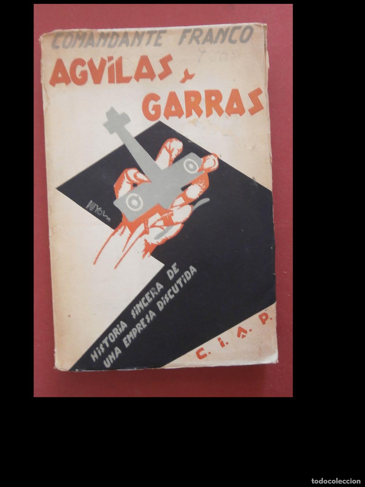 Libros antiguos: Aguilas y Garras. Historia sincera de una empresa discutida. Comandante Franco