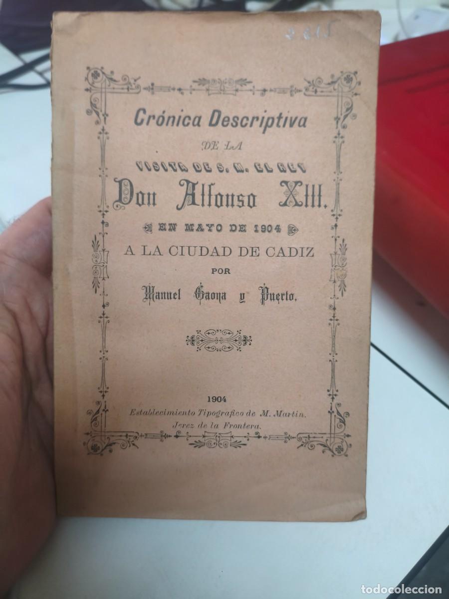 Libros antiguos: CRONICA DESCRIPTIVA VISITA S.M.EL REY D. ALFONSO XIII MAYO 1904 A LA CIUDAD DE CADIZ, MANUEL GAONA