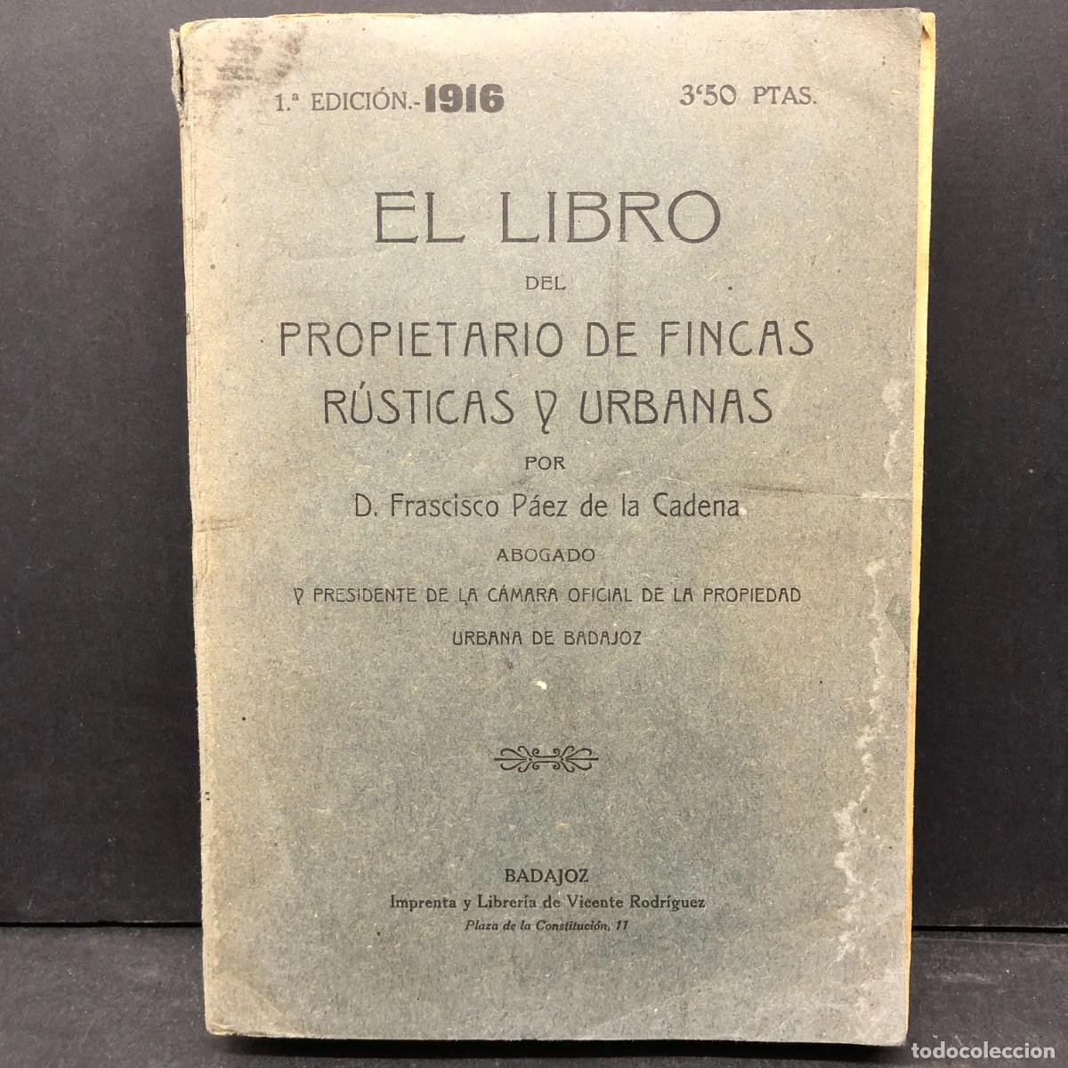 Libros antiguos: EL LIBRO DEL PROPIETARIO DE FINCAS R&Uacute;STICAS Y URBANAS - D. FRANSCISCO P&Aacute;EZ - 1916 - BADAJOZ / 1067