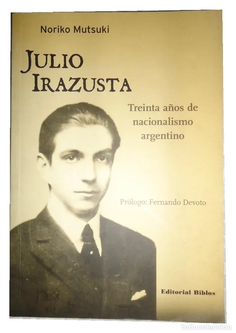 Libros antiguos: Noriko Mutsuki &ndash; Julio Irazusta. Treinta a&ntilde;os de nacionalismo argentino &ndash; Biblos &ndash; 2004 LM
